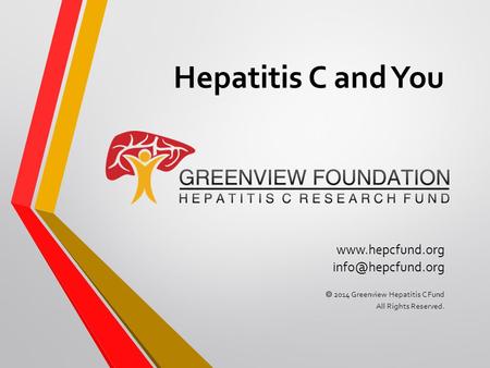 Hepatitis C and You   2014 Greenview Hepatitis C Fund All Rights Reserved.