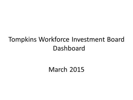 Tompkins Workforce Investment Board Dashboard March 2015.