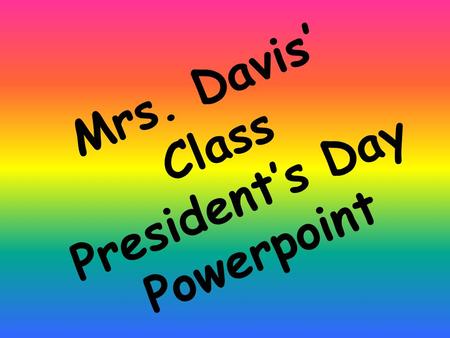 Mrs. Davis’ Class President’s Day Powerpoint J. Clinton He was the first “Baby Boomer” president. Is allergic to milk. Was the 42 president of the U.S.A.