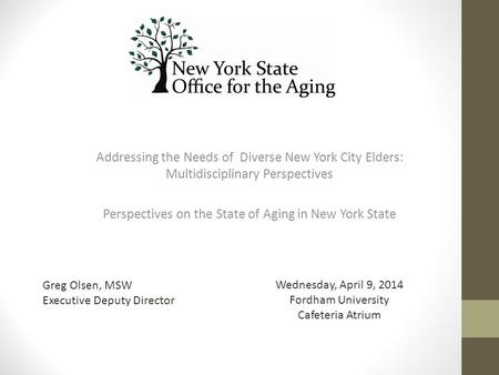 Addressing the Needs of Diverse New York City Elders: Multidisciplinary Perspectives Perspectives on the State of Aging in New York State Wednesday, April.