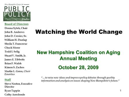 1 New Hampshire Coalition on Aging Annual Meeting October 28, 2009 “…to raise new ideas and improve policy debates through quality information and analysis.