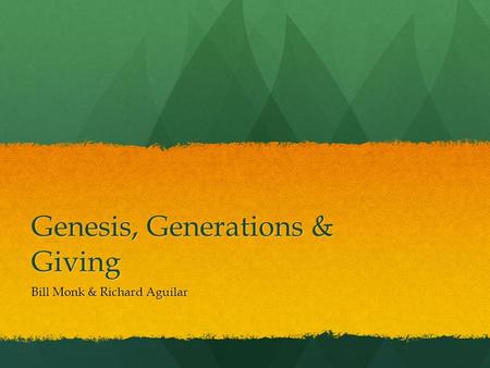 Genesis, Generations & Giving Bill Monk & Richard Aguilar.