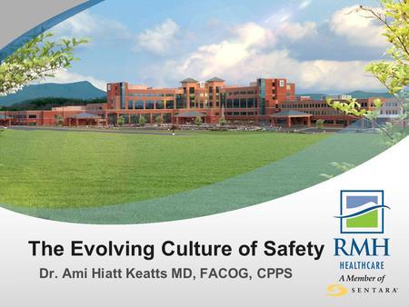 The Evolving Culture of Safety Dr. Ami Hiatt Keatts MD, FACOG, CPPS.