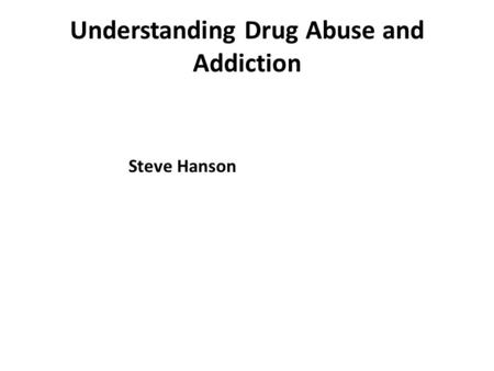 Understanding Drug Abuse and Addiction