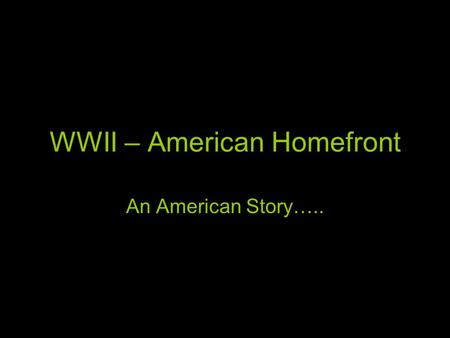 WWII – American Homefront An American Story…... America Mobilizes How America mobilizes its human resources- Selective Service- expanded the draft to.