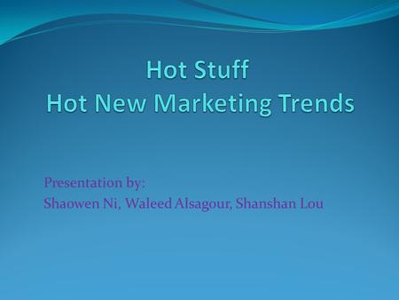Presentation by: Shaowen Ni, Waleed Alsagour, Shanshan Lou.