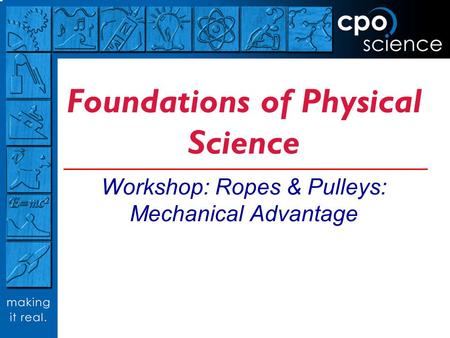 Foundations of Physical Science Workshop: Ropes & Pulleys: Mechanical Advantage.