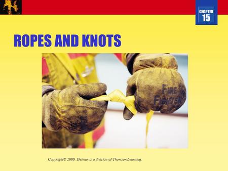 ROPES AND KNOTS Copyright© 2000. Delmar is a division of Thomson Learning.