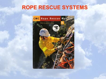TRAINING OBJECTIVES. TRAINING OBJECTIVES Participants will understand: TRAINING OBJECTIVES Participants will understand: the components of a Rope Rescue.
