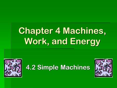 Chapter 4 Machines, Work, and Energy