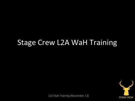 L2A WaH Training (November 12) Stage Crew L2A WaH Training.