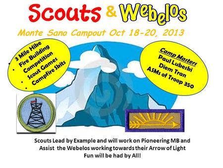& Monte Sano Campout Oct 18-20, 2013 Scouts Lead by Example and will work on Pioneering MB and Assist the Webelos working towards their Arrow of Light.