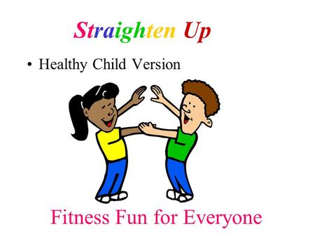 Healthy Child Version Fitness Fun for Everyone Straighten Up.