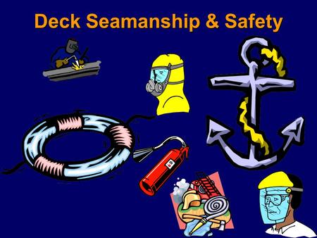 Deck Seamanship & Safety. © 2001 By Default! A Free sample background from www.pptbackgrounds.fsnet.co.uk Slide 2 Learning Objectives Know the general.