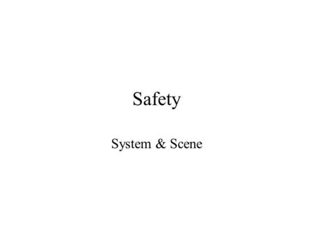 Safety System & Scene. Overview Safety Terms Hazards Hazard Lists Worst Case Conditions Hazard Characteristics Analysis Sumary.