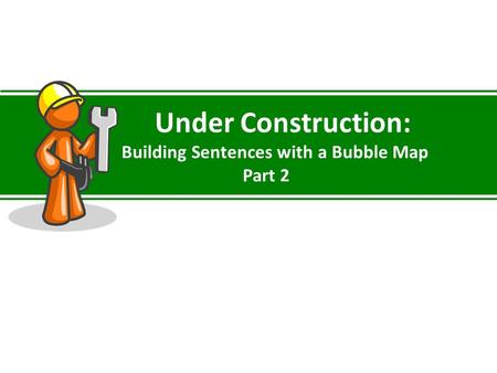 Under Construction: Building Sentences with a Bubble Map Part 2.