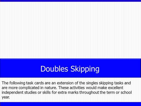 Doubles Skipping The following task cards are an extension of the singles skipping tasks and are more complicated in nature. These activities would make.