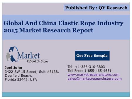 Global And China Elastic Rope Industry 2015 Market Research Report Joel John 3422 SW 15 Street, Suit #8138, Deerfield Beach, Florida 33442, USA Tel: +1-386-310-3803.