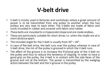 V-belt drive V-belt is mostly used in factories and workshops where a great amount of power is to be transmitted from one pulley to another when the two.