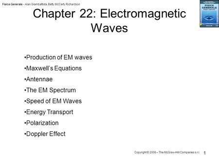 Fisica Generale - Alan Giambattista, Betty McCarty Richardson Copyright © 2008 – The McGraw-Hill Companies s.r.l. 1 Chapter 22: Electromagnetic Waves Production.