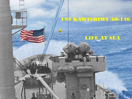 USS KAWISHIWI AO-146 LIFE AT SEA.