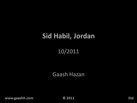 Sid Habil, Jordan 10/2011 Gaash Hazan www.gaashh.comStd© 2011.