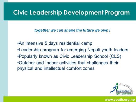 Www.youth.org.np Civic Leadership Development Program An intensive 5 days residential camp Leadership program for emerging Nepali youth leaders Popularly.