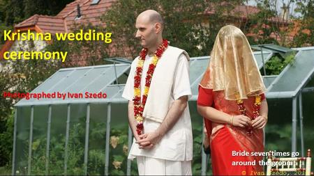 Krishna wedding ceremony Photographed by Ivan Szedo Bride seven times go around the groom.