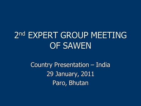 2 nd EXPERT GROUP MEETING OF SAWEN Country Presentation – India 29 January, 2011 Paro, Bhutan.