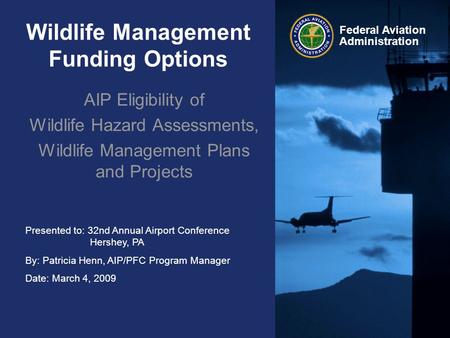 Presented to: 32nd Annual Airport Conference Hershey, PA By: Patricia Henn, AIP/PFC Program Manager Date: March 4, 2009 Federal Aviation Administration.