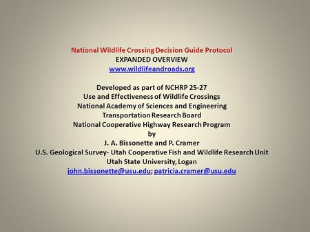 National Wildlife Crossing Decision Guide Protocol EXPANDED OVERVIEW www.wildlifeandroads.org Developed as part of NCHRP 25-27 Use and Effectiveness of.