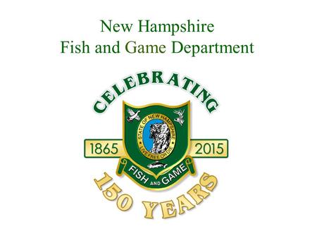 New Hampshire Fish and Game Department. Connecting you to life outdoors. Strengthening New Hampshire’s economy. Conserving our wildlife legacy for future.