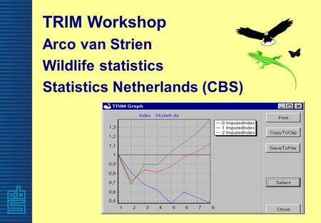 TRIM Workshop Arco van Strien Wildlife statistics Statistics Netherlands (CBS)