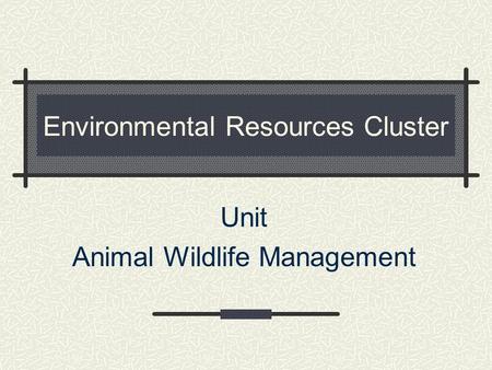 Environmental Resources Cluster Unit Animal Wildlife Management.