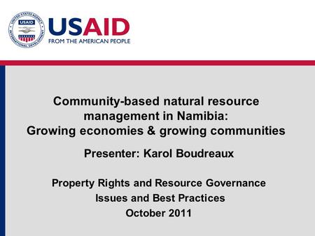 Community-based natural resource management in Namibia: Growing economies & growing communities Presenter: Karol Boudreaux Property Rights and Resource.