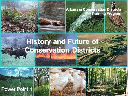 ANRC AACD Arkansas Conservation Districts Training Program Power Point 1 History and Future of Conservation Districts.