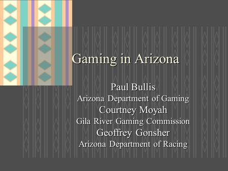 Gaming in Arizona Paul Bullis Courtney Moyah Geoffrey Gonsher