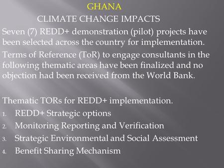 GHANA CLIMATE CHANGE IMPACTS Seven (7) REDD+ demonstration (pilot) projects have been selected across the country for implementation. Terms of Reference.