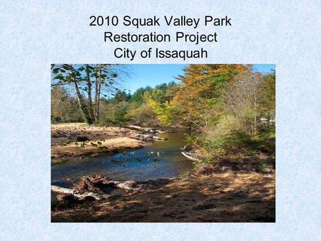 2010 Squak Valley Park Restoration Project City of Issaquah.