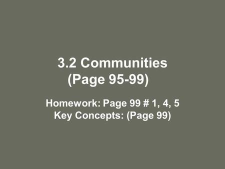 3.2 Communities (Page 95-99) Homework: Page 99 # 1, 4, 5 Key Concepts: (Page 99)