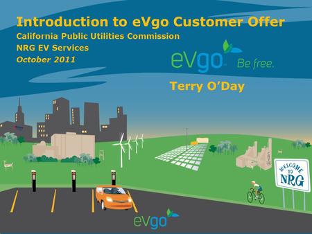1 1 Introduction to eVgo Customer Offer California Public Utilities Commission NRG EV Services October 2011 Terry O’Day.