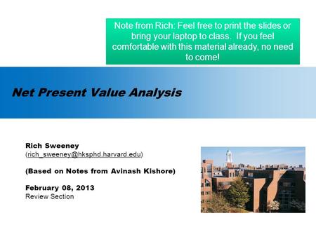 Net Present Value Analysis Rich Sweeney (Based on Notes from Avinash Kishore) February.