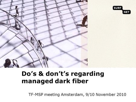 Do’s & don’t’s regarding managed dark fiber TF-MSP meeting Amsterdam, 9/10 November 2010.