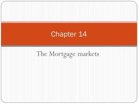 The Mortgage markets Chapter 14. Chapter Preview Part of the American Dream is to own your own home. But the average price of a home is well over $235,000.