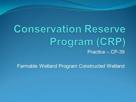Practice – CP-39 Farmable Wetland Program Constructed Wetland.