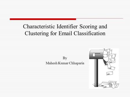 Characteristic Identifier Scoring and Clustering for Email Classification By Mahesh Kumar Chhaparia.