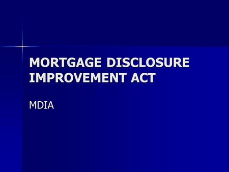 MORTGAGE DISCLOSURE IMPROVEMENT ACT MDIA. Today’s Objective LEARN THE IMPORTANCE OF THIS REGULATION TO OUR INDUSTRY AND CONSUMERS LEARN THE IMPORTANCE.