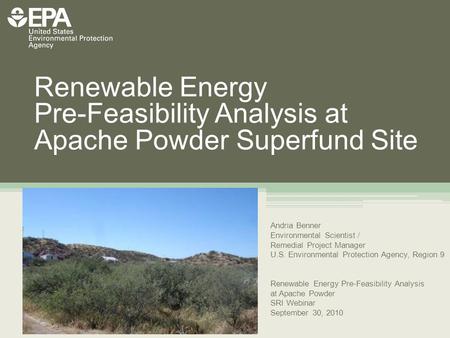 Renewable Energy Pre-Feasibility Analysis at Apache Powder Superfund Site Andria Benner Environmental Scientist / Remedial Project Manager U.S. Environmental.