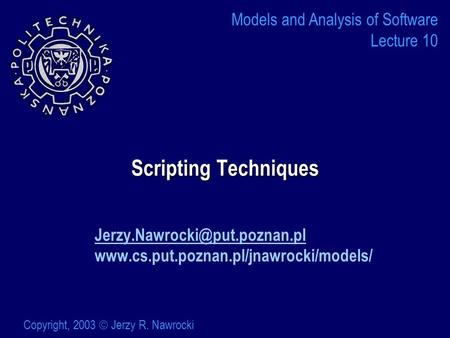 Scripting Techniques  Models and Analysis of Software Lecture 10 Copyright, 2003  Jerzy.