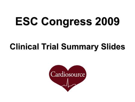 ESC Congress 2009 Clinical Trial Summary Slides